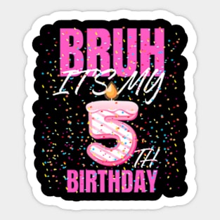 Bruh Its My 5Th Birthday Girls 5 Years Old Birthday Kids Sticker